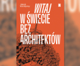 „Witaj w świecie bez architektów”