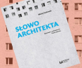 „Słowo architekta. Opowieści o architekturze Polski Ludowej” Błażeja Ciarkowskiego