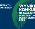 Rozstrzygnięcie konkursu na projekt wystawy w Pawilonie Polskim podczas London Design Biennale 2025