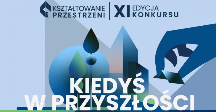 „Kiedyś W Przyszłości”. XI Edycja Konkursu Kształtowanie Przestrzeni IARP