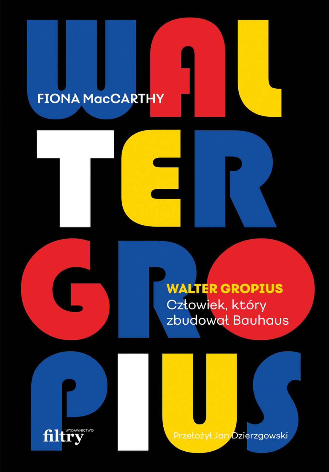Fiona MacCarthy, „Walter Gropius. Człowiek, który zbudował Bauhaus”, przeł.: Jan Dzierzgowski, Wydawnictwo Filtry, Warszawa 2021