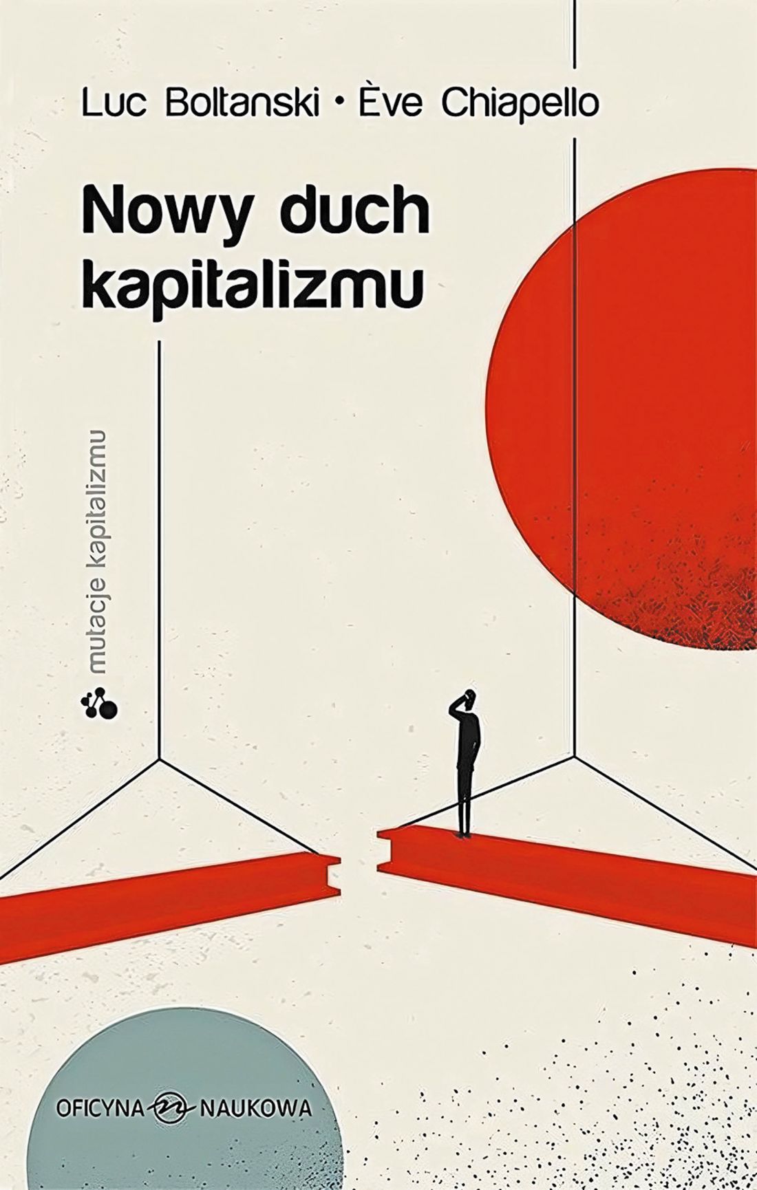 Luc Boltanski, Ève Chiapello „Nowy duch kapitalizmu” (z serii „Mutacje kapitalizmu”) w przekładzie Filipa Rogalskiego, Wydawnictwo Oficyna Naukowa, Warszawa 2022; projekt okładki: Michał Piotrowski