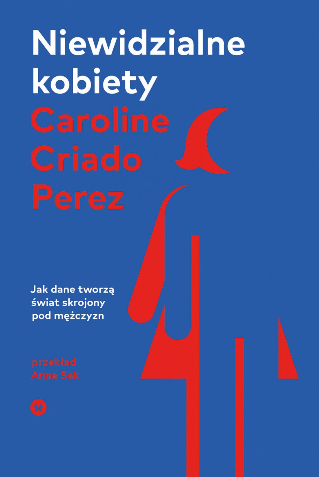 „Niewidzialne kobiety. Jak dane tworzą świat skrojony pod mężczyzn”, Caroline Criado Perez, 2020, Wydawnictwo Karakter