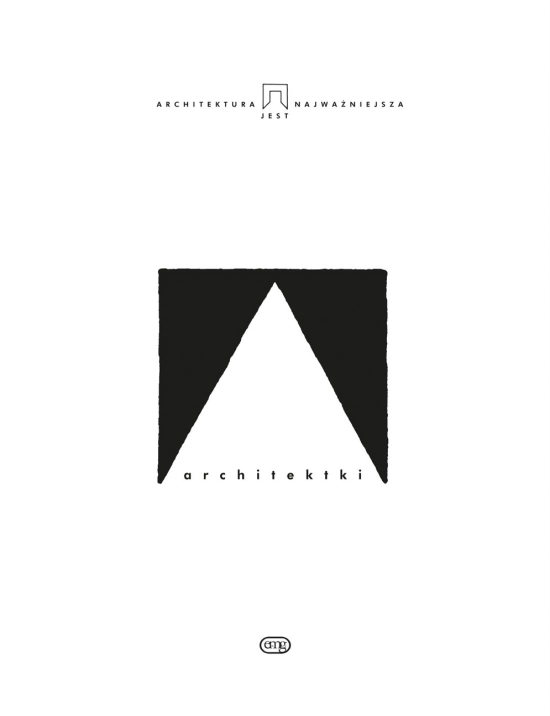 „Architektki”, Marta Leśniakowska, Rafał Ochęduszko, Marta A. Urbańska, Łukasz Wojciechowski, Barbara Zbroja, Szymon Piotr Kubiak, 2016, Wydawnictwo EMG