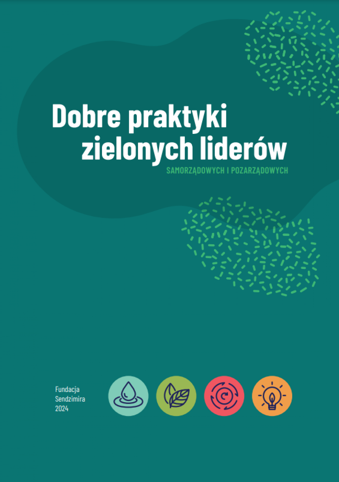 poradnik „Dobre praktyki zielonych liderów samorządowych i pozarządowych” opublikowała Fundacja Sendzimira