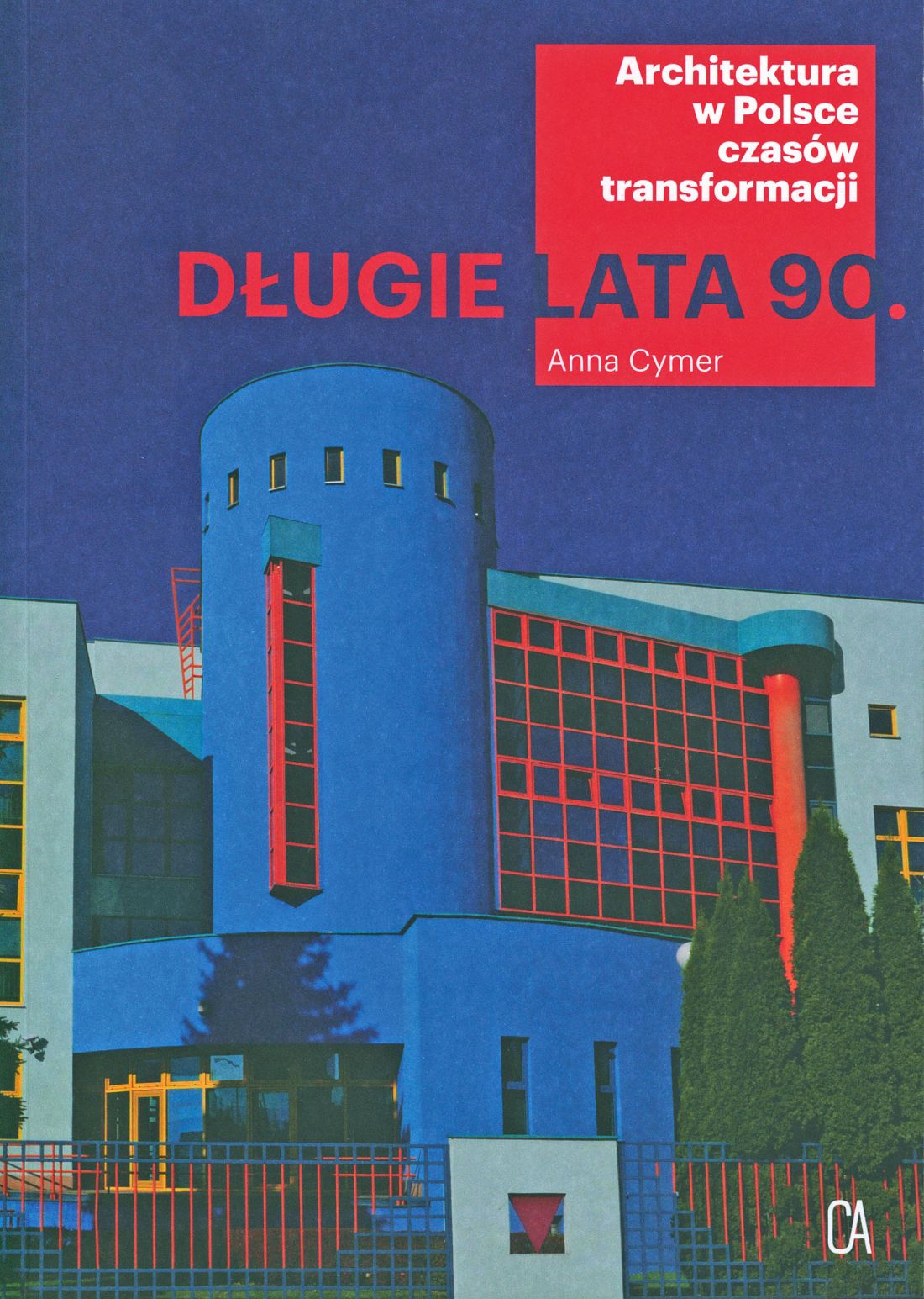 Anna Cymer, Długie lata 90. Architektura w Polsce czasów transformacji
