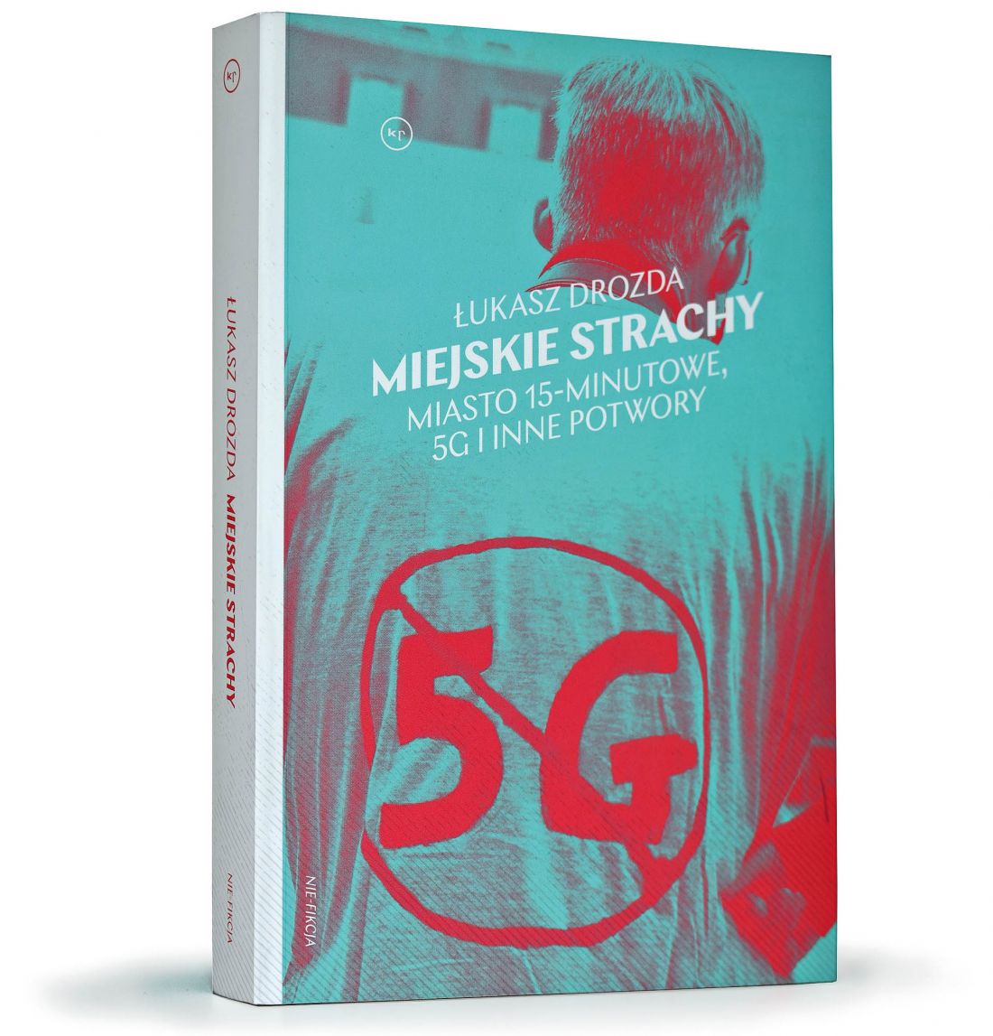 Łukasz Drozda „Miejskie strachy. Miasto 15-minutowe, 5G i inne potwory”, Wydawnictwo Krytyki Politycznej, Warszawa 2024