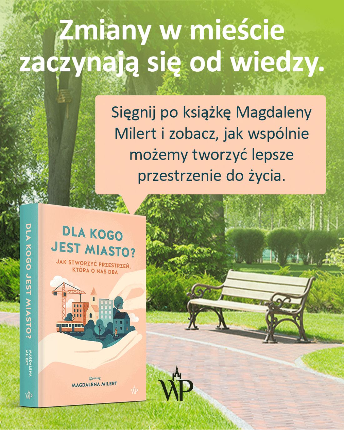 „Dla kogo jest miasto? Jak stworzyć przestrzeń, która o nas dba”, książka Magdaleny Milert