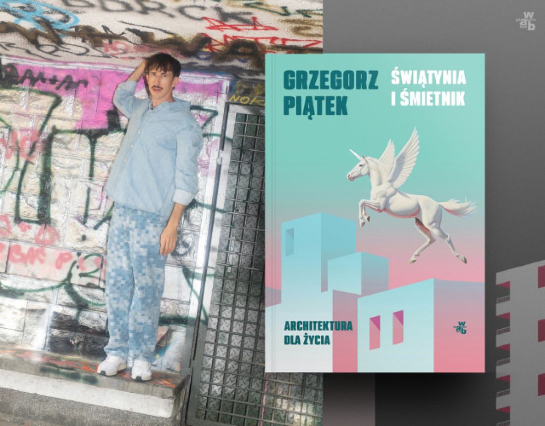 najnowsza książka Grzegorza Piątka — „Świątynia i śmietnik. Architektura dla życia”