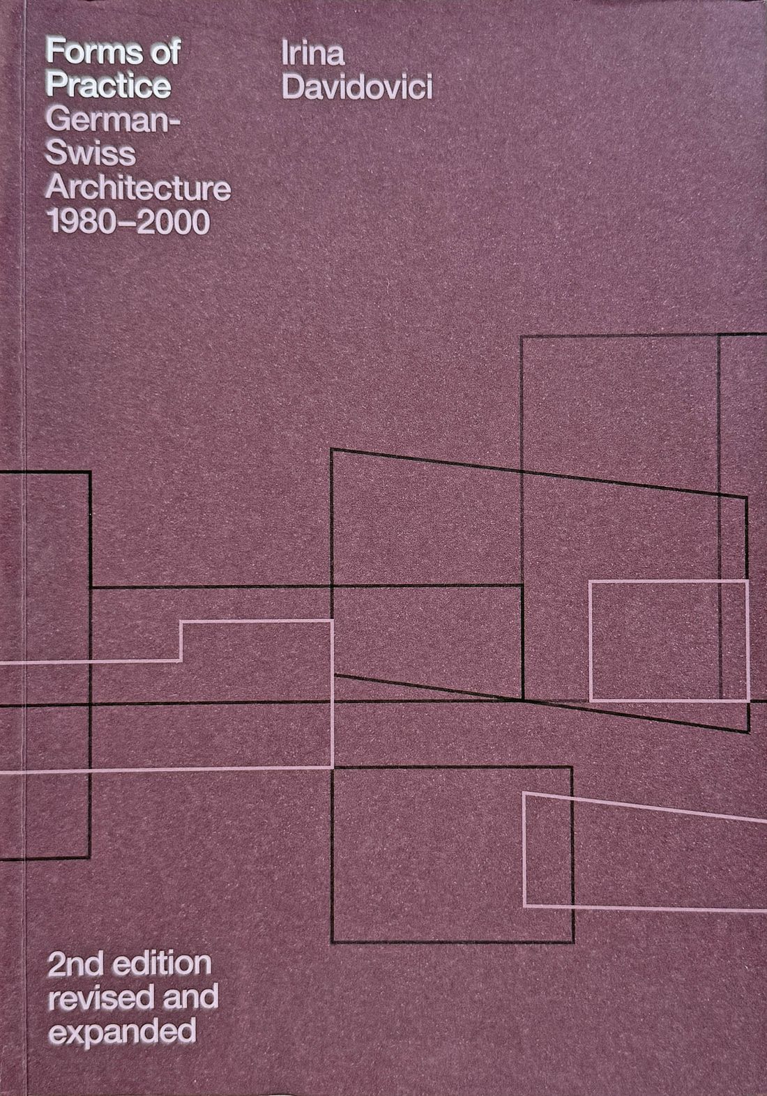 Irina Davidovici „Forms of Practice. German-Swiss Architecture 1980–2000”; pierwsze wydanie (gta, 2012) i drugie, rozszerzone (gta, 2018)