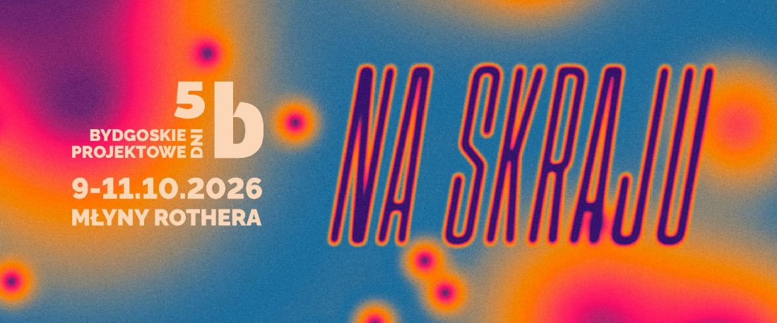 Bydgoskie Dni Projektowe 2026 pod hasłem „Na skraju” odbędą się od 9 do 11 października