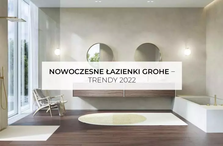 Nowoczesne łazienki GROHE – trendy 2022