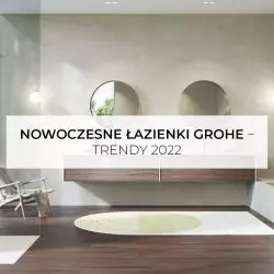 Nowoczesne łazienki GROHE – trendy 2022
