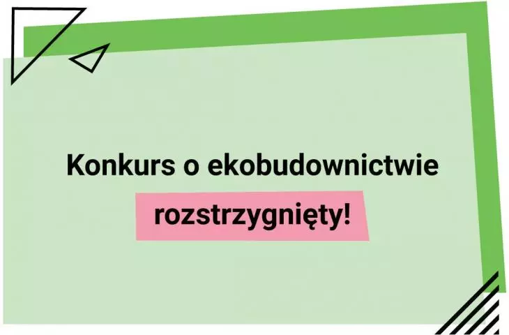 Wyniki konkursu o ekobudownictwie