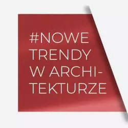 #NOWE TRENDY W ARCHITEKTURZE