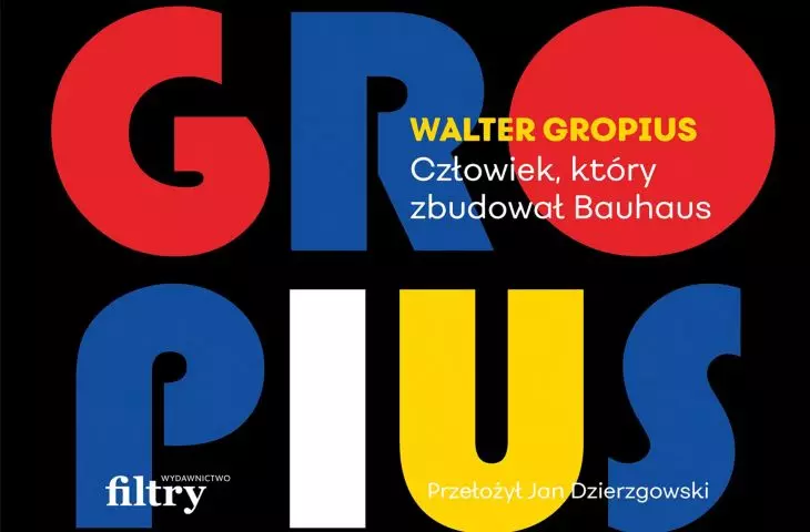 Fiona MacCarthy, „Walter Gropius. Człowiek, który zbudował Bauhaus”, przeł.: Jan Dzierzgowski, Wydawnictwo Filtry, Warszawa 2021