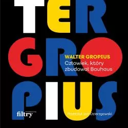 Fiona MacCarthy, „Walter Gropius. Człowiek, który zbudował Bauhaus”, przeł.: Jan Dzierzgowski, Wydawnictwo Filtry, Warszawa 2021