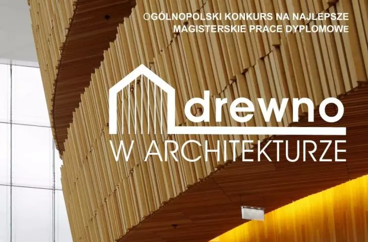 Ogólnopolski konkurs na najlepsze magisterskie prace dyplomowe „Drewno w Architekturze”