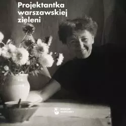 „Alina Scholtz. Projektantka warszawskiej zieleni” red.: Ewelina Solarek, Anna Wrońska, Muzeum Warszawy, Warszawa 2021