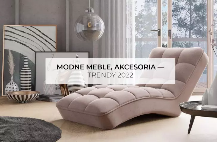 Fashionable furniture, accessories - trends 2022