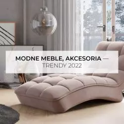 Modne meble, akcesoria – trendy 2022