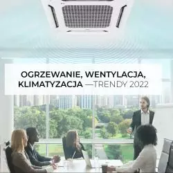 Ogrzewanie, wentylacja, klimatyzacja 2022 rok