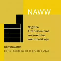 Nagroda Architektoniczna Województwa Wielkopolskiego NAWW 2022. Głosowanie na Nagrodę Publiczności