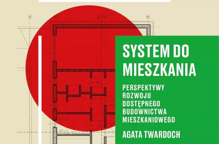 Okładka książki Agaty Twardoch pt.: „System do mieszkania. Perspektywy rozwoju dostępnego budownictwa mieszkaniowego”