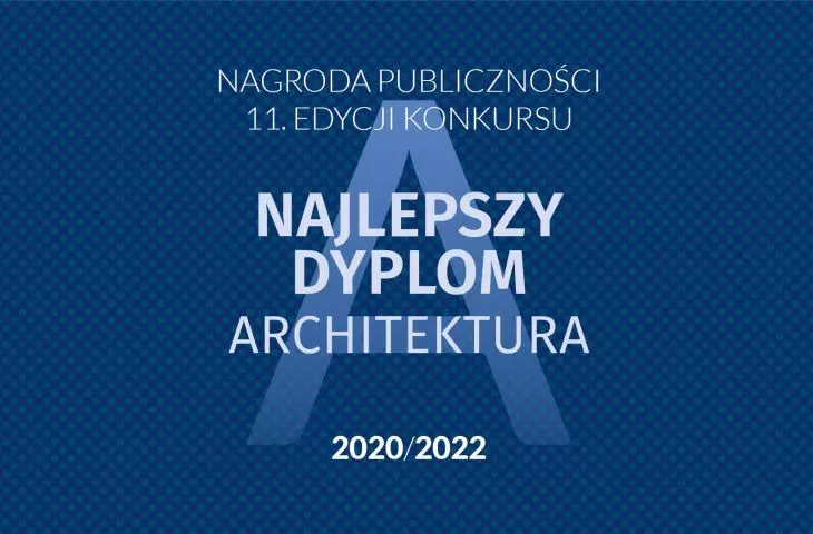 Wybierz Nagrodę Publiczności w konkursie „Najlepszy Dyplom ARCHITEKTURA”