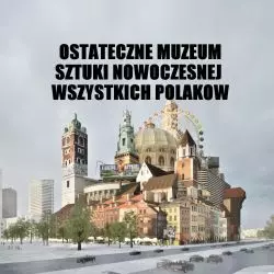 propozycja budynku Muzeum Sztuki Nowoczesnej godzącego oczekiwania większości Polaków