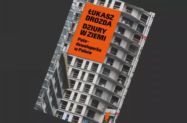 „Dziury w ziemi. Patodeweloperka w Polsce”. Smutne i ważne kompendium Łukasza Drozdy