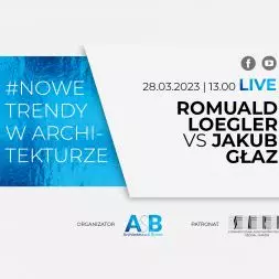 Romuald Loegler i Jakub Głaz w cyklu #NOWE TRENDY W ARCHITEKTURZE