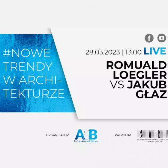 Romuald Loegler i Jakub Głaz w cyklu #NOWE TRENDY W ARCHITEKTURZE