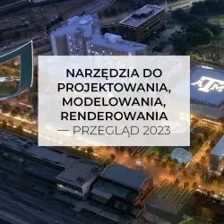 Narzędzia do projektowania, modelowania, renderowania – przegląd 2023
