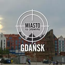Miasto na celowniku — GDAŃSK