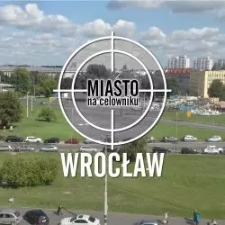 Miasto na celowniku — WROCŁAW