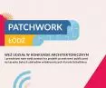 Konkurs architektoniczno‑urbanistyczny „Patchwork Łódź”