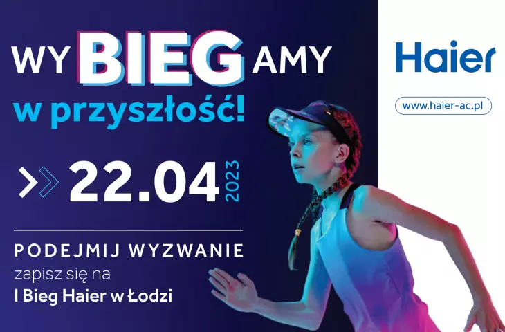 Haier Run – wyBIEGamy w przyszłość! Zapraszamy na I Bieg Haier w Łodzi !
