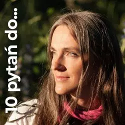 Aleksandra Wiktorko-Rakoczy w cyklu 10 pytań