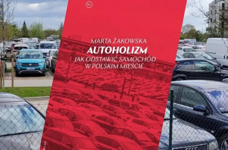 Samochód? To się leczy. Książka Marty Żakowskiej o polskim uzależnieniu od auta