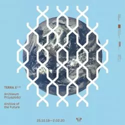 Wystawa „Terra X [- ∞] Archiwum Przyszłości”