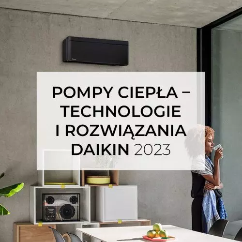 Pompy ciepła – technologie i rozwiązania Daikin 2023