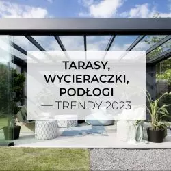 Tarasy, wycieraczki, podłogi – trendy 2023