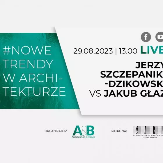 Jerzy Szczepanik-Dzikowski i Jakub Głaz w cyklu #NOWE TRENDY W ARCHITEKTURZE