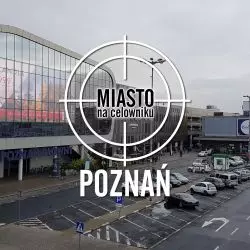Miasto na celowniku — POZNAŃ