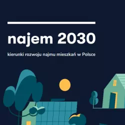 Raport „Najem 2030. Kierunki rozwoju najmu mieszkań w Polsce”