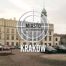 Miasto na celowniku — KRAKÓW