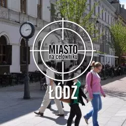 Miasto na celowniku — ŁÓDŹ