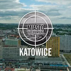 Miasto na celowniku — KATOWICE