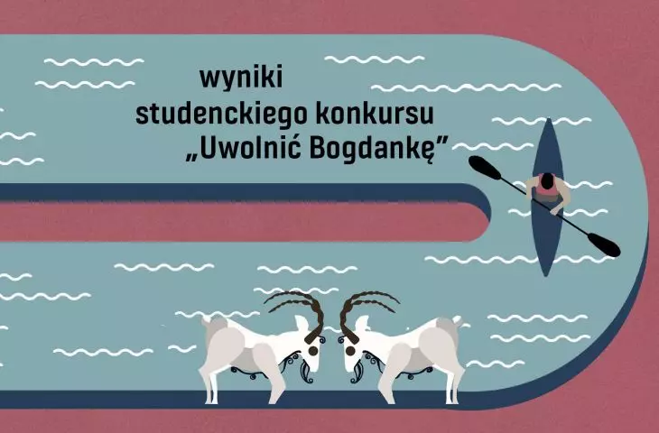 Wyniki jednoetapowego studenckiego konkursu architektonicznego studialno-koncepcyjnego „UWOLNIĆ BOGDANKĘ”